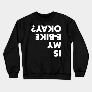 IS MY E BIKE OKAY? Crewneck Sweatshirt